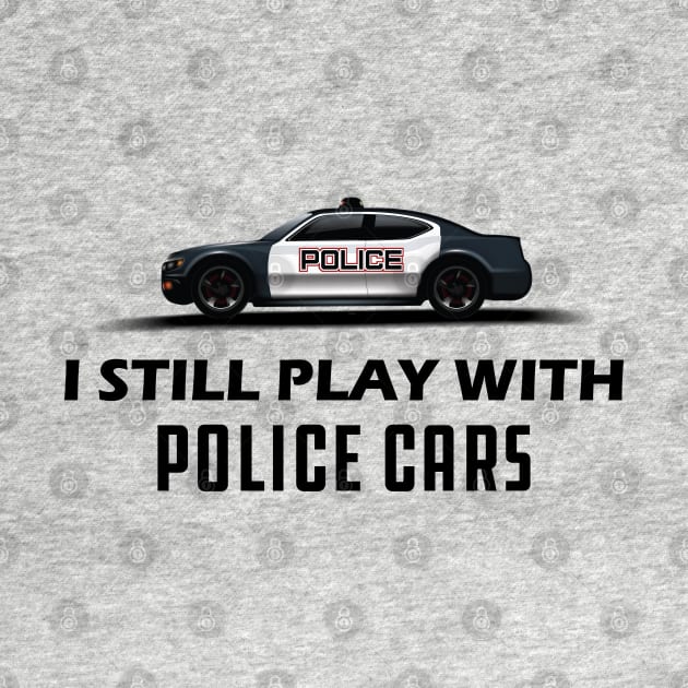 Police - I still play with police cars by KC Happy Shop